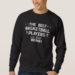 The best basketball players are from Brunei Sweatshirt