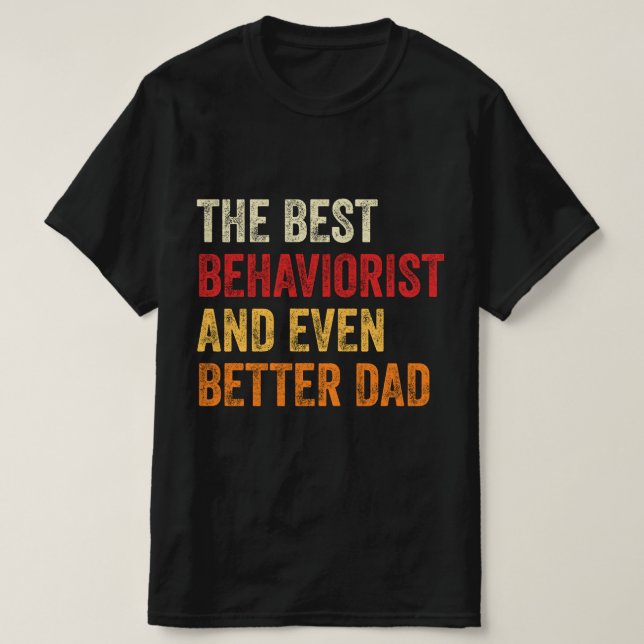 The Best Behaviorist And Even Better Dad T-Shirt (Design Front)