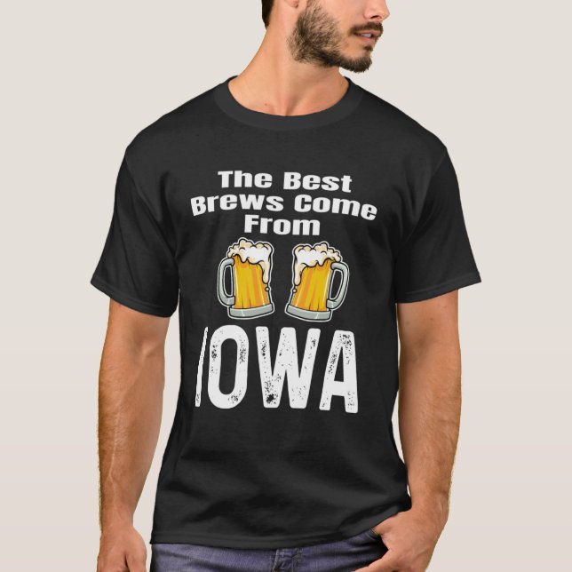 The Best Brews Come From Iowa  Beer  Drinker Home T-Shirt (Front)