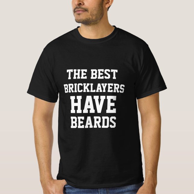 The Best Bricklayers Have Beards  T-Shirt (Front)
