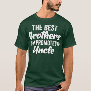 The Best Brothers Get Promoted to Uncle best funny T-Shirt