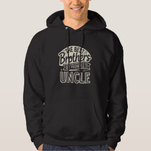 The Best Brothers Get Promoted to Uncle Funny Sarc Hoodie