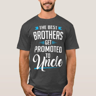 The best brothers get promoted to uncle T-Shirt