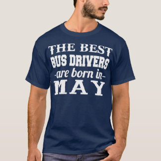 The Best Bus Drivers Are Born In May T-Shirt