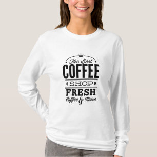 The Best Coffee Shop – Fresh Coffee And More T-Shirt