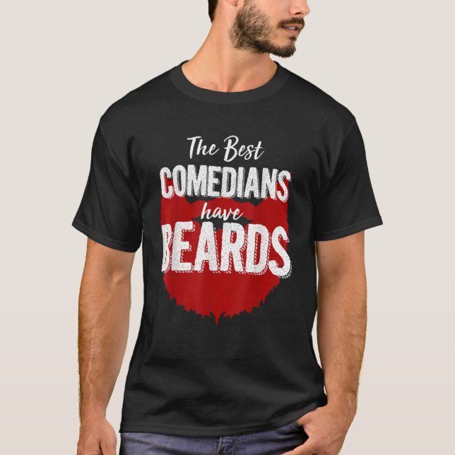 The Best Comedians Have Beards T Shirt Funny Beard (Front)