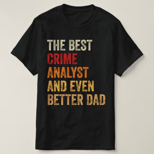 The Best Crime Analyst And Even Better Dad T-Shirt (Design Front)