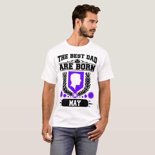 THE BEST DAD ARE BORN IN MAY,THE BEST DAD T-Shirt