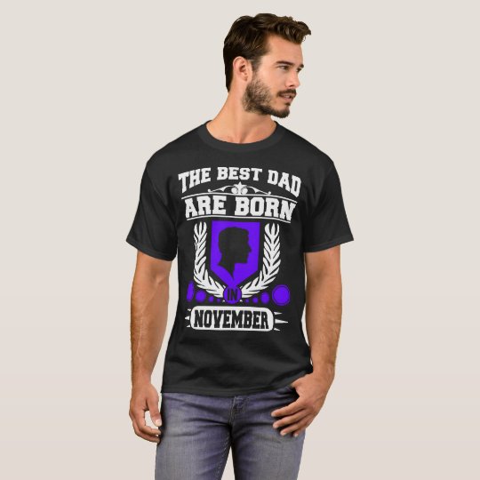 THE BEST DAD ARE BORN IN NOVEMBER,THE BEST DAD T-Shirt
