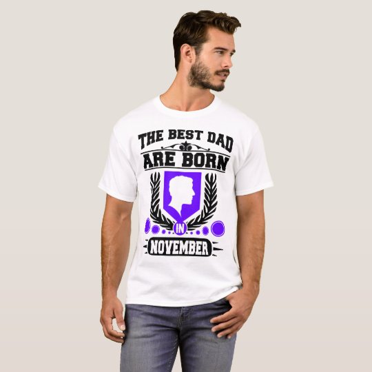 THE BEST DAD ARE BORN IN NOVEMBER,THE BEST DAD T-Shirt