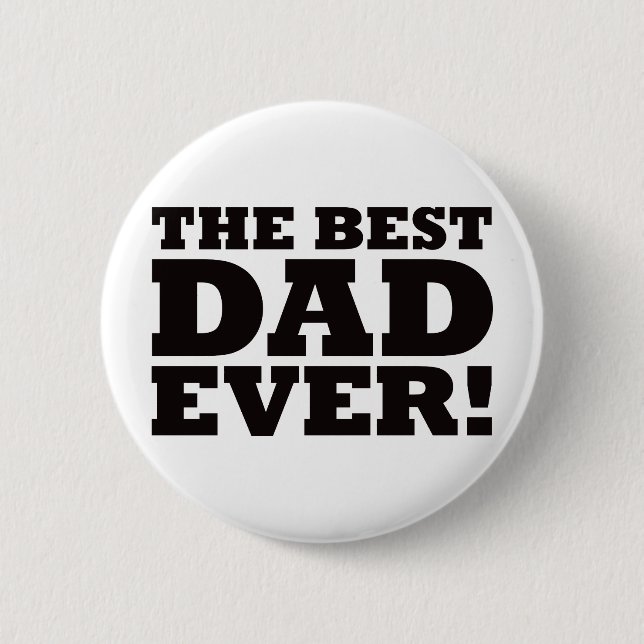 The Best Dad Ever 6 Cm Round Badge (Front)