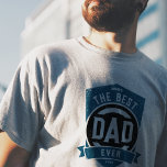 The Best Dad Ever Modern Father's Day Gift T-Shirt<br><div class="desc">The best dad ever modern typography design in blue,  black and white,  bold and simple,  great custom gift for dad,  future dad,  or grandpa on father's day,  birthday,  etc.  
Custom it with your own words and colour.</div>