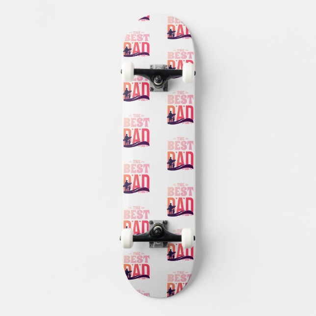 The Best Dad Ever Skateboard (Front)