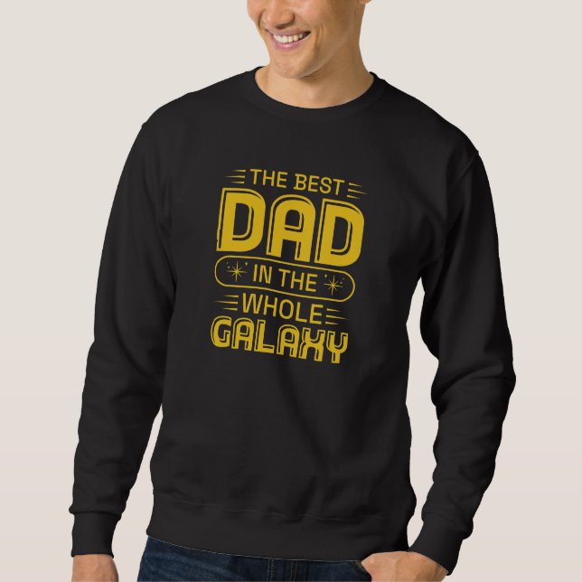 The Best Dad In The Whole Galaxy Sweatshirt (Front)