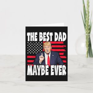 The Best Dad Maybe Ever Fathers Day Support Trump  Card