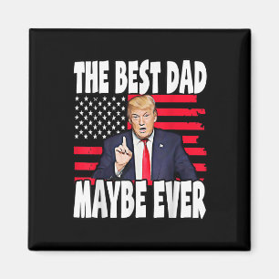The Best Dad Maybe Ever Fathers Day Support Trump Magnet