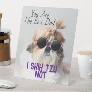 The Best dad Shih Tzu Not cute funny dog photo Pedestal Sign