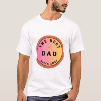 The Best Dad Since 2025 T-Shirt
