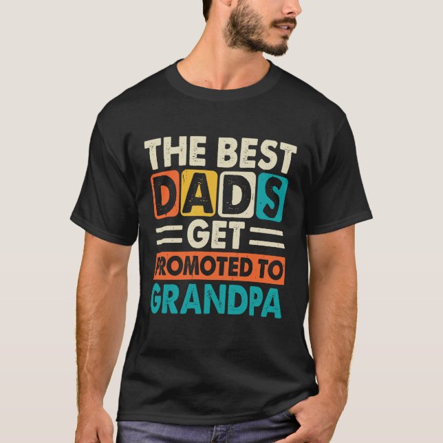 The best Dads Get Promoted To Grandpa, Fathers Day T-Shirt (Front)