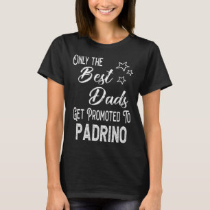 The Best Dads Get Promoted to Padrino Spanish Godf T-Shirt