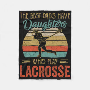 The Best Dads Have Daughters Play Lacrosse Fathers Fleece Blanket