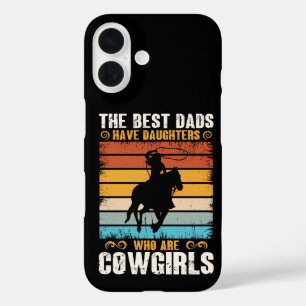 The Best Dads Have Daughters Who Are Cow Girls iPhone 16 Case