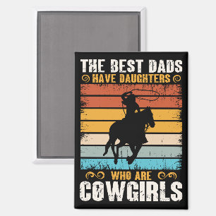 The Best Dads Have Daughters Who Are Cow Girls Magnet