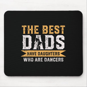 The Best Dads Have Daughters Who Are Dancers Fathe Mouse Pad