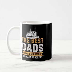 The Best Dads Have Daughters Who Are Truckers Fath Coffee Mug