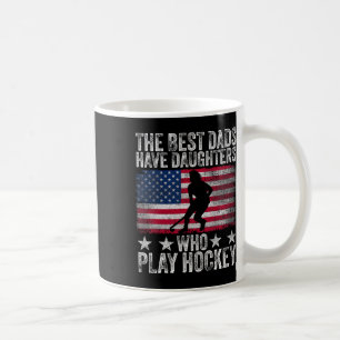 The Best Dads Have Daughters Who Play Hockey Fathe Coffee Mug