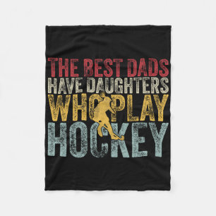 The Best Dads Have Daughters Who Play Hockey Fathe Fleece Blanket