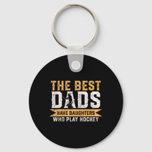 The Best Dads Have Daughters Who Play Hockey Fathe Key Ring
