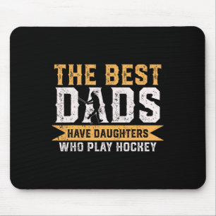 The Best Dads Have Daughters Who Play Hockey Fathe Mouse Pad