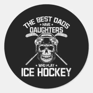 The Best Dads Have Daughters Who Play Ice Hockey Classic Round Sticker