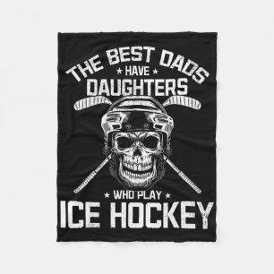 The Best Dads Have Daughters Who Play Ice Hockey Fleece Blanket