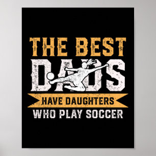 The Best Dads Have Daughters Who Play Soccer Fathe Poster