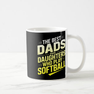 The Best Dads Have Daughters Who Play Softll Coffee Mug