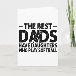The Best Dads Have Daughters Who Play Softll Dad Card