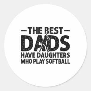 The Best Dads Have Daughters Who Play Softll Dad  Classic Round Sticker