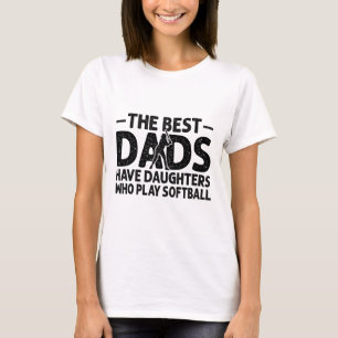 The Best Dads Have Daughters Who Play Softll Dad  T-Shirt