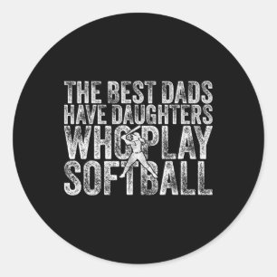 The Best Dads Have Daughters Who Play Softll Fathe Classic Round Sticker