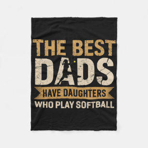 The Best Dads Have Daughters Who Play Softll Fathe Fleece Blanket