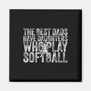 The Best Dads Have Daughters Who Play Softll Fathe Magnet