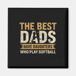 The Best Dads Have Daughters Who Play Softll Fathe Magnet