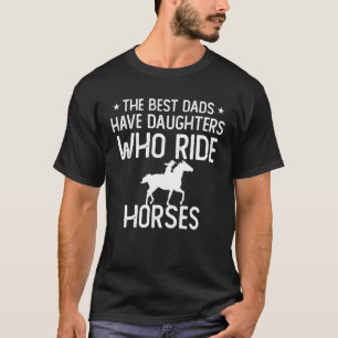 The best dads have daughters who ride horses Girl  T-Shirt