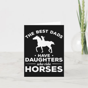 The Best Dads Have Daughters Who Ride Horses Horse Card