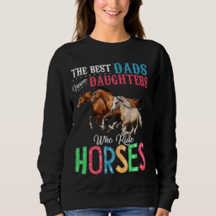 The Best Dads Have Daughters Who Ride Horses Sweatshirt