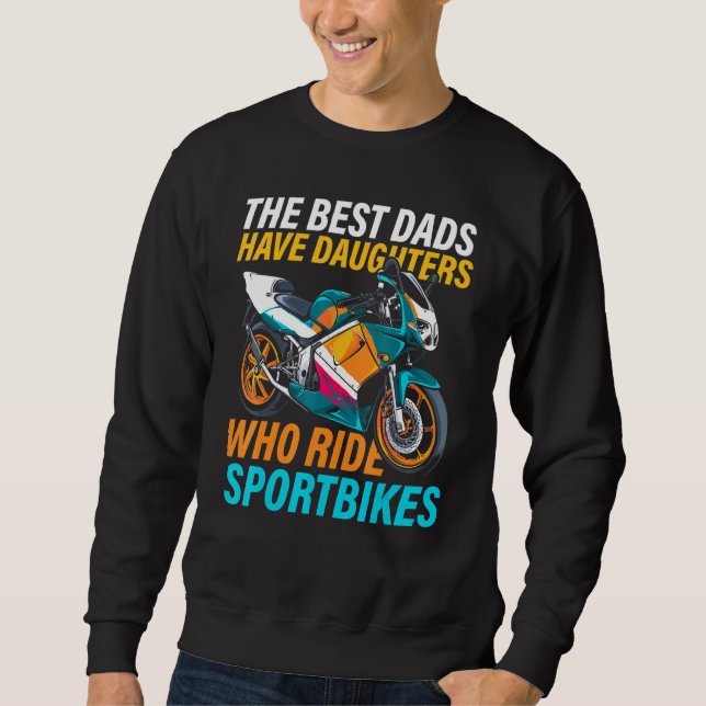 The Best Dads Have Daughters Who Ride Sportbikes F Sweatshirt (Front)