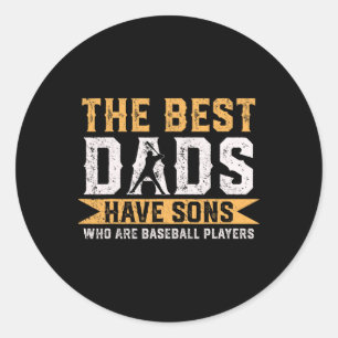 The Best Dads Have Sons Who Are Baseball Players F Classic Round Sticker