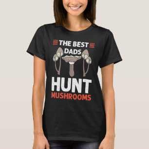 The Best Dads Hunt Mushrooms Mushroom Collecting T-Shirt